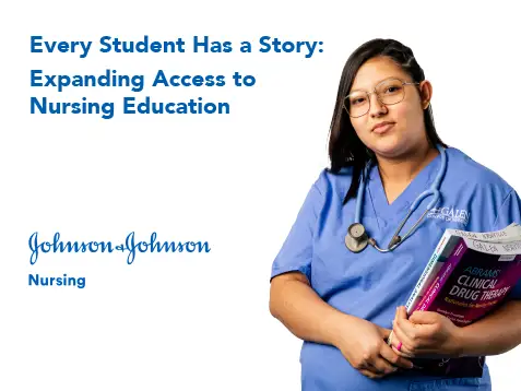 Image of nursing student holding textbooks and the words "Every Student Has a Story: Expanding Access to Nursing Education, Johnson & Johnson Nursing."