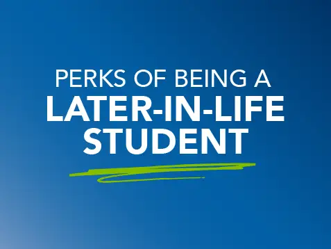 Blue Graphic with the words "Perks of being a later-in-life-student."